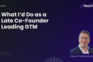 What I’d Do as a Late Co-Founder Leading GTM