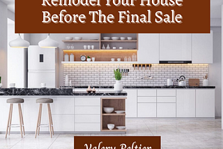 Valery Peltier — Should You Remodel Your House Before the Final Sale?