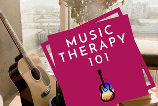 Music Therapy 101
