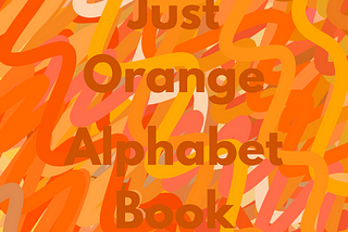 Just Orange Alphabet Book