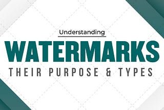 Understanding Watermarks: Their Purpose and Types