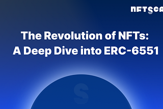 The Revolution of NFTs: A Deep Dive into ERC-6551