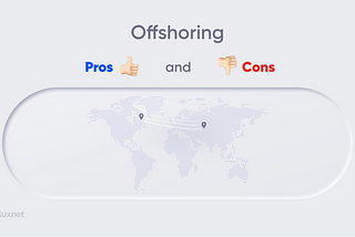 Pros and Cons of Offshoring:
Is This Practice Worth Choosing?