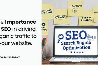 The importance of SEO in driving organic traffic to your website