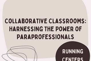 Collaborative Classrooms: Harnessing the Power of Paraprofessionals —  Running Centers