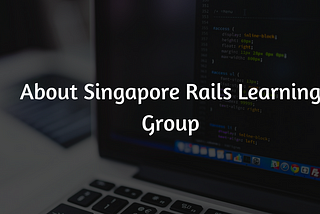 About Singapore Rails Learning Group