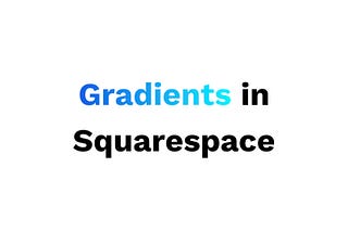 Let’s add Gradients to Your Squarespace Site