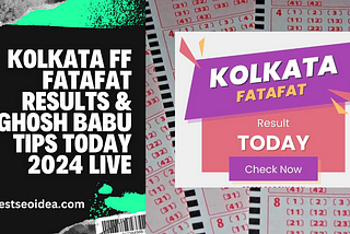 Kolkata FF Fatafat Results & Ghosh Babu Tips Today Live 2024