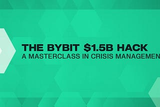The Bybit $1.5B Hack: A Masterclass in Crisis Management