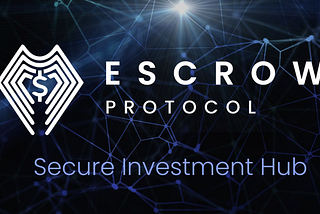 Meet “Escrow Protocol”: A Decentralized, Secure and Transparent Investment Hub For Investors and…