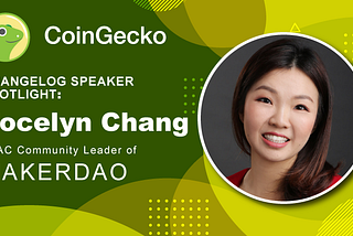 Changelog Speaker Spotlight — Jocelyn Chang, APAC Community Lead of MakerDAO