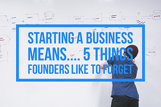 Starting a business means … 5 things that founders like to forget