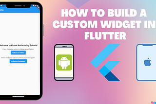 How to build a custom widget in Flutter — GoGoSoon