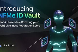 Introducing NFMe ID: Mint, Stake, Earn while Boosting your Web3 Liveliness Reputation Score