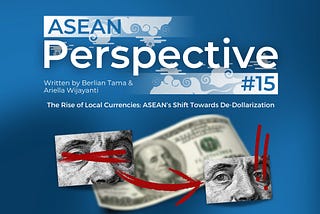 The Rise of Local Currencies: ASEAN’s Shift Towards De-Dollarization