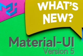 Material-UI 5 is Coming: Here’s What I’m Excited About