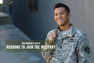 Jim Walker’s Top 5 Reasons to Join the Military