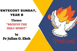 PENTECOST SUNDAY, YEAR B: REFLECTION BY FR JULIAN EKEH