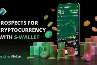 PROSPECTS FOR CRYPTOCURRENCY WITH S-WALLET