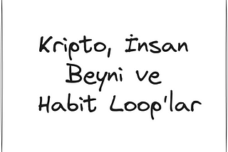 Kripto, İnsan Beyni ve Habit Loop’lar