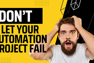 Don’t let your Automation Project Fail
