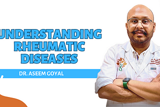 Understanding Rheumatic Diseases: Insights from Dr. Aseem