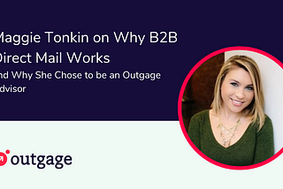 Maggie Tonkin on Why B2B Direct Mail Works and Why She Chose to become an Outgage Advisor