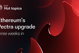 Ethereum’s Pectra upgrade, three weeks in