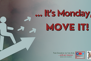 It’s Monday… MOVE IT!