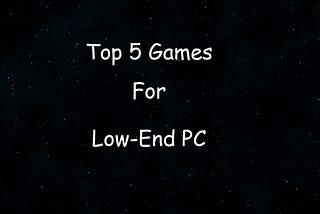 Best Games for low-end PC | Top 5 Games for PC