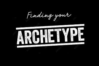 Finding Your Archetype.