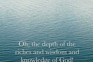 The riches, wisdom and knowledge of God