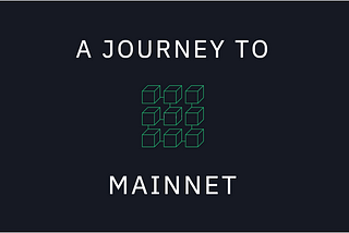 A Journey to Mainnet