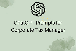 ChatGPT Prompts for Corporate Tax Managers: Streamlining Efficiency and Enhancing Compliance
