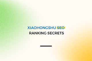 4 Ways To Improve Your SEO On Xiaohongshu