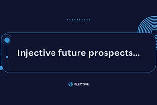 Injective future prospects and why you are still early.