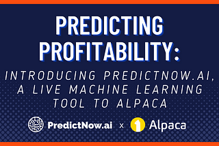 Predicting Profitability: Introducing PredictNow.Ai a Live Machine Learning Tool to Alpaca