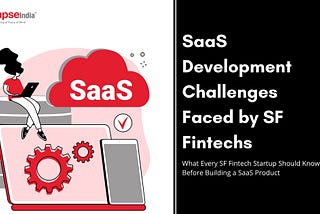 SaaS Development Challenges Faced by SF Fintechs