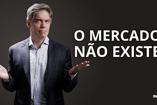 O Mercado não existe