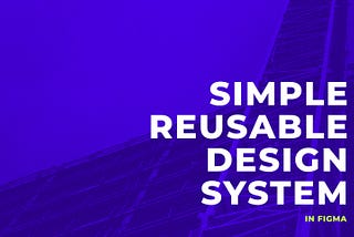 Simple, reusable design system in Figma