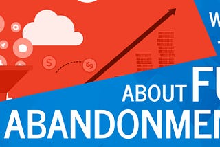 What You Need to Know About Funnel Abandonment Rate