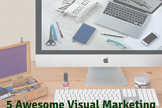 5 Awesome Visual Marketing Tools to Grow Your Small Business