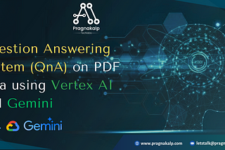 Question Answering System (QnA) on PDF data using Vertex AI and Gemini