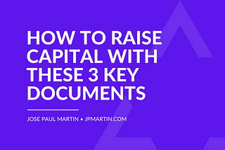 How To Raise Capital With These 3 Key Documents — Business Plan, Financial Model & Pitch Deck