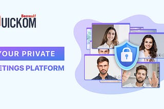 QUICKOM Reinvents Online Meetings with Unparalleled End-to-End Encryption to Protect Confidential…