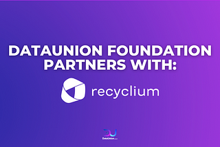 Create Real Traceability For ESG: DataUnion Partners With Recyclium