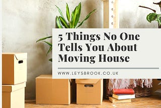 Things to Know About Moving | Things No One Told You — Leysbrook