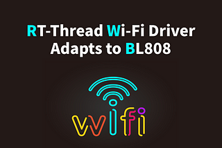 RT-Thread Wi-Fi Driver Adapts to BL808