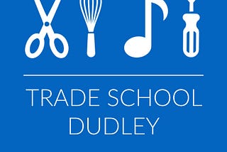 Trade School Dudley — a simple thing but no small thing.