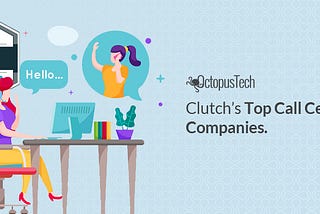Octopus Tech Solutions Named among Clutch’s Top Call Center Companies